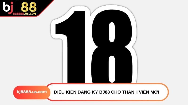 Điều kiện đăng ký BJ88 cho thành viên mới