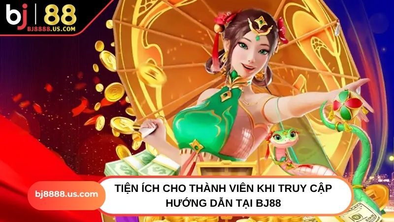 Tiện ích cho thành viên khi truy cập hướng dẫn tại BJ88