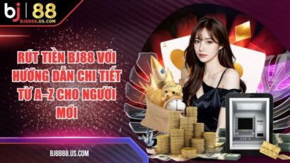 Rút Tiền BJ88 Với Hướng Dẫn Chi Tiết Từ A–Z Cho Người Mới